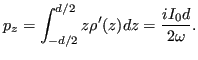 $\displaystyle p_z = \int_{-d/2}^{d/2} z \rho'(z) dz = \frac{i I_0 d}{2 \omega}.$
