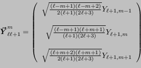 \begin{displaymath}
\vsh{\ell \ell+1}{m} = \left(
\begin{array}{c}
\sqrt{\frac{...
...1)}{2(\ell+1)(2\ell+3)}} Y_{\ell+1,m+1} \\
\end{array}\right)
\end{displaymath}