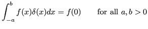$\displaystyle \int_{-a}^b f(x)\delta(x) dx = f(0) \quad\quad\textrm{for all } a,b>0 $