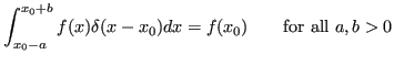 $\displaystyle \int_{x_0 - a}^{x_0 + b} f(x) \delta(x - x_0) dx = f(x_0)
\quad\quad\textrm{for all } a,b>0 $