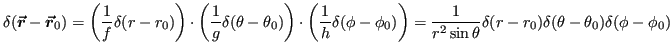 $\displaystyle \delta(\vr - \vr_0) = \left(\frac{1}{f}\delta(r - r_0)\right)\cdo...
...1}{r^2\sin\theta}\delta(r - r_0)\delta(\theta -
\theta_0)\delta(\phi - \phi_0) $