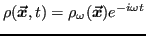 $ \rho(\vx,t) =
\rho_\omega(\vx)e^{-i\omega t}$