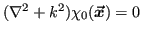 $ (\lapl + k^2)\chi_0(\vx) = 0$