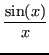 $\displaystyle \frac{\sin(x)}{x}$