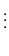 $\displaystyle \vdots$