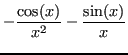 $\displaystyle - \frac{\cos(x)}{x^2} - \frac{\sin(x)}{x}$