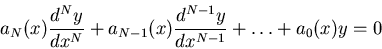 \begin{displaymath}
a_N(x) \frac{d^{N} y}{dx^{N}} + a_{N-1}(x) \frac{d^{N-1} y}{dx^{N-1}} + \ldots + a_0(x)y = 0
\end{displaymath}