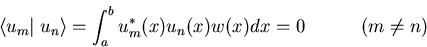 \begin{displaymath}
\left< u_m \right\vert\left. u_n \right> = \int_a^b u_m^*(x) u_n(x) w(x) dx = 0
\quad\quad\quad(m \ne n)
\end{displaymath}