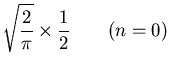 $\displaystyle \sqrt\frac{2}{\pi} \times \frac{1}{2} \quad\quad (n =
0)$