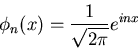 \begin{displaymath}
\phi_n(x) = \frac{1}{\sqrt{2 \pi}} e^{inx}
\end{displaymath}