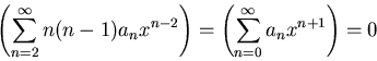 \begin{displaymath}
\left(\sum_{n=2}^{\infty} n(n-1)a_n x^{n-2}\right) =
\left(\sum_{n=0}^{\infty} a_n x^{n+1}\right) = 0
\end{displaymath}