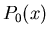 $\displaystyle P_0(x)$