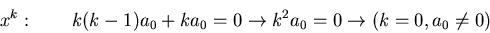 \begin{displaymath}
x^k:\quad\quad k(k-1)a_0 + k a_0 = 0 \to k^2 a_0 = 0 \to (k = 0, a_0 \ne 0)
\end{displaymath}