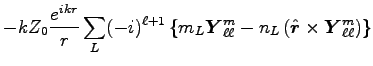 $\displaystyle - k Z_0 \frac{e^{ikr}}{r} \sum_L (-i)^{\ell+1} \left\{
m_L \mbox{...
...\mbox{\boldmath$r$}}\times \mbox{\boldmath$Y$}_{\ell \ell}^{m}
\right) \right\}$