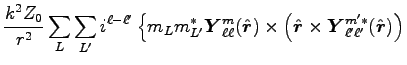 $\displaystyle \frac{k^2 Z_0}{r^2}\sum_L\sum_{L'} i^{\ell - \ell'}
\left\{ m_L m...
...\boldmath$Y$}_{\ell' \ell'}^{m'\ast}(\hat{\mbox{\boldmath$r$}}) \right) \right.$