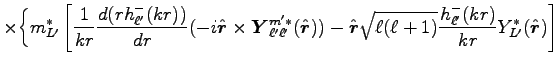 $\displaystyle \times \bigg\{ m_{L'}^\ast \left[ \frac{1}{kr}\frac{d
(rh_{\ell'}...
...\ell+1)}\frac{h_{\ell'}^-(kr)}{kr}Y_{L'}^\ast(\hat{\mbox{\boldmath$r$}})\right]$