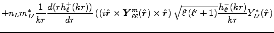 $\displaystyle + n_L m_{L'}^\ast \frac{1}{kr}\frac{d(rh_\ell^+(kr))}{dr} \left((...
...\ell'(\ell'+1)}\frac{h_{\ell'}^-(kr)}{kr}Y_{L'}^\ast(\hat{\mbox{\boldmath$r$}})$