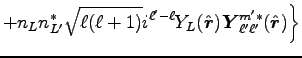 $\displaystyle + n_L n_{L'}^\ast \sqrt{\ell(\ell+1)} i^{\ell'-\ell} Y_L(\hat{\mb...
...
\mbox{\boldmath$Y$}_{\ell' \ell'}^{m' \ast}(\hat{\mbox{\boldmath$r$}}) \bigg\}$