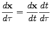$\displaystyle \frac{d{\bf x}}{d\tau} = \frac{d{\bf x}}{dt}
\frac{dt}{d\tau}$