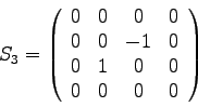 \begin{displaymath}
S_3 = \left( \begin{array}{cccc}
0 & 0 & 0 & 0 \\
0 & 0 ...
... 0 \\
0 & 1 & 0 & 0 \\
0 & 0 & 0 & 0
\end{array} \right)
\end{displaymath}