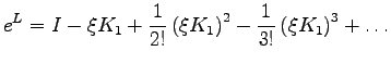 $\displaystyle e^L = I - \xi K_1 + \frac{1}{2!}\left( \xi K_1 \right)^2 -
\frac{1}{3!} \left( \xi K_1 \right)^3 + \ldots$