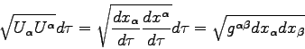 \begin{displaymath}
\sqrt{U_\alpha U^\alpha} d\tau = \sqrt{\frac{dx_\alpha}{d\t...
...ha}{d\tau}} d\tau = \sqrt{g^{\alpha\beta} dx_\alpha dx_\beta}
\end{displaymath}