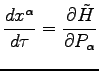 $\displaystyle \frac{dx^\alpha}{d\tau} = \frac{\partial \tilde{H}}{\partial P_\alpha}$