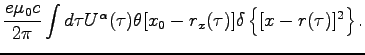 $\displaystyle \frac{e\mu_0 c}{2\pi} \int d \tau U^\alpha(\tau) \theta[x_0 -
r_x(\tau)] \delta\left\{ [x - r(\tau)]^2 \right\} .$