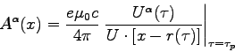 \begin{displaymath}
A^\alpha(x) = \frac{e\mu_0 c}{4\pi} \left.\frac{U^\alpha(\tau)}{U \cdot [x
- r(\tau)]} \right\vert _{\tau = \tau_p}
\end{displaymath}