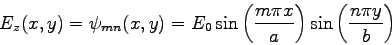 \begin{displaymath}
E_z(x,y) = \psi_{mn}(x,y) = E_0\sin\left(\frac{m\pi
x}{a}\right)\sin\left(\frac{n
\pi y}{b}\right)
\end{displaymath}