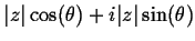 $\displaystyle \vert z\vert \cos(\theta) + i \vert z\vert \sin(\theta)$