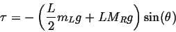 \begin{displaymath}
\tau = -\left(\frac{L}{2} m_L g + L M_R g\right)\sin(\theta)
\end{displaymath}