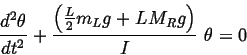 \begin{displaymath}
\frac{d^2\theta}{dt^2} + \frac{\left(\frac{L}{2} m_L g + L M_R
g \right)}{I}  \theta = 0
\end{displaymath}