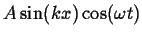 $\displaystyle A \sin(kx) \cos(\omega t)$