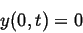 \begin{displaymath}
y(0,t) = 0
\end{displaymath}