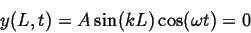 \begin{displaymath}
y(L,t) = A \sin(k L) \cos(\omega t) = 0
\end{displaymath}