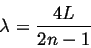 \begin{displaymath}
\lambda = \frac{4 L}{2n - 1}
\end{displaymath}