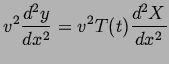 $\displaystyle v^2\frac{d^2 y}{dx^2} =
v^2 T(t)\frac{d^2 X}{dx^2}$