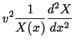 $\displaystyle v^2 \frac{1}{X(x)}\frac{d^2
X}{dx^2}$