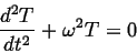 \begin{displaymath}
\frac{d^2 T}{dt^2} + \omega^2 T = 0
\end{displaymath}
