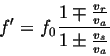 \begin{displaymath}
f' = f_0 \frac{1 \mp \frac{v_r}{v_a}}{1 \pm \frac{v_s}{v_a}}
\end{displaymath}