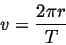 \begin{displaymath}
v = \frac{2\pi r}{T}
\end{displaymath}