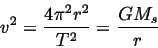 \begin{displaymath}
v^2 = \frac{4\pi^2r^2}{T^2} = \frac{GM_s}{r}
\end{displaymath}