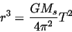 \begin{displaymath}
r^3 = \frac{GM_s}{4\pi^2} T^2
\end{displaymath}