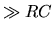 $\gg RC$