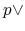 $ p \vee$