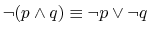 $ \neg (p \wedge q) \equiv \neg p \vee
\neg q$