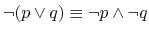 $ \neg (p \vee q) \equiv \neg p \wedge \neg q$