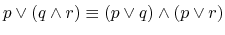 $ p \vee (q \wedge r) \equiv (p \vee q) \wedge (p \vee
r)$