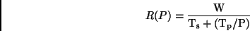 \begin{displaymath}
R(P) = \frac{\rm W}{\rm T_s + (T_p/P)}
\end{displaymath}